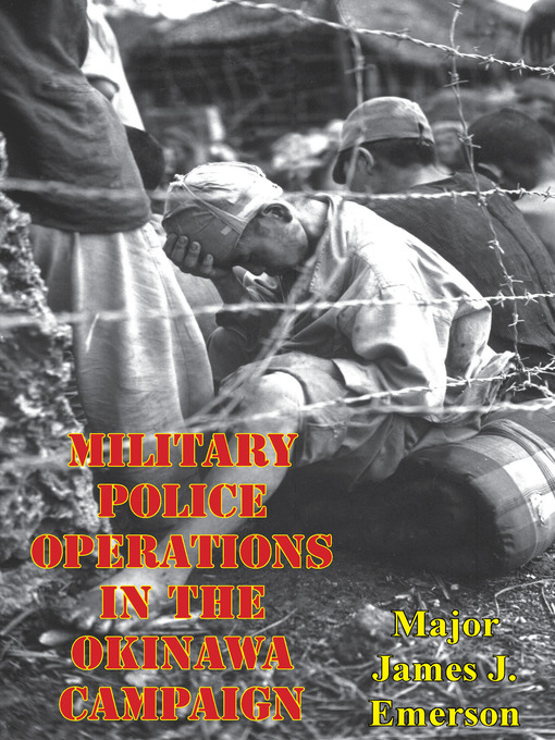 Title details for Military Police Operations in the Okinawa Campaign by Major James J. Emerson USMC - Available